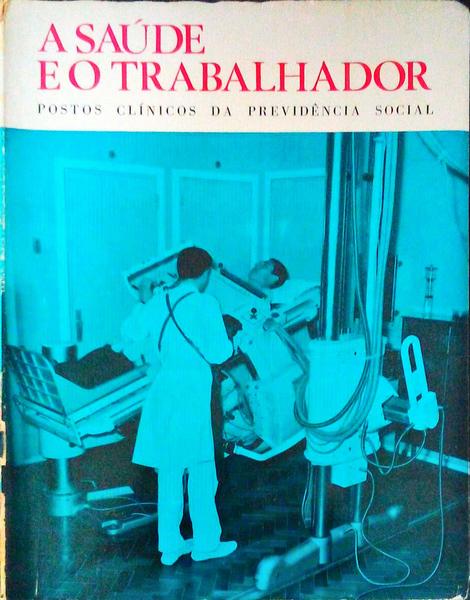 SAÃšDE (A) E O TRABALHADOR. POSTOS CLÃNICOS DA PREVIDÃŠNCIA SOCIAL.