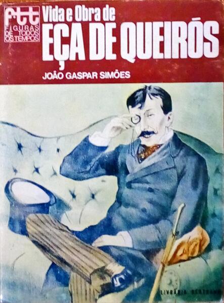 VIDA E OBRA DE EÃ‡A DE QUEIRÃ“S. [2.Âª EDIÃ‡ÃƒO]