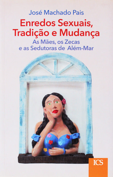 ENREDOS SEXUAIS, TRADIÃ‡ÃƒO E MUDANÃ‡A. AS MÃƒES, OS ZECAS E AS SEDUTORAS DE ALÃ‰M-MAR.