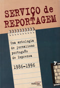 SERVIÇO DE REPORTAGEM: UMA ANTOLOGIA DE JORNALISMO PORTUGUÊS DE IMPRENSA, 1986-1996.