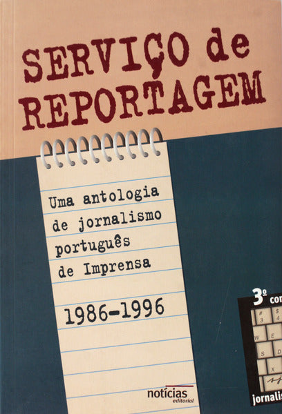 SERVIÇO DE REPORTAGEM: UMA ANTOLOGIA DE JORNALISMO PORTUGUÊS DE IMPRENSA, 1986-1996.