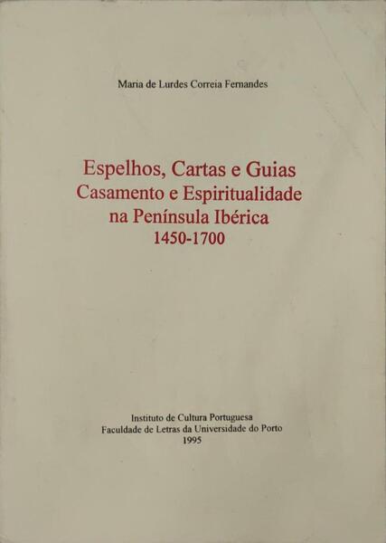 ESPELHOS, CARTAS E GUIAS. CASAMENTO E ESPIRITUALIDADE NA PENÃNSULA IBÃ‰RICA. 1450-1700.
