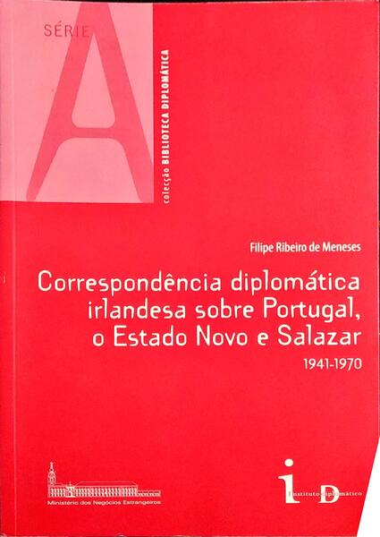 CORRESPONDÃŠNCIA DIPLOMÃTICA IRLANDESA SOBRE PORTUGAL, O ESTADO NOVO E SALAZAR (1941-1970).
