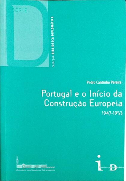 PORTUGAL E O INÃCIO DA CONSTRUÃ‡ÃƒO EUROPEIA. 1947-1953.