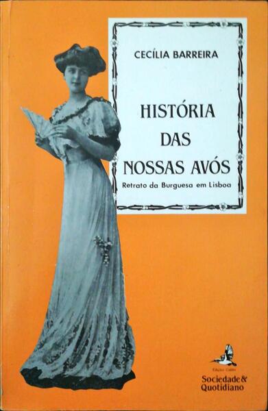 HISTÃ“RIA DAS NOSSAS AVÃ“S. (RETRATO DA BURGUESA EM LISBOA 1890-1930).
