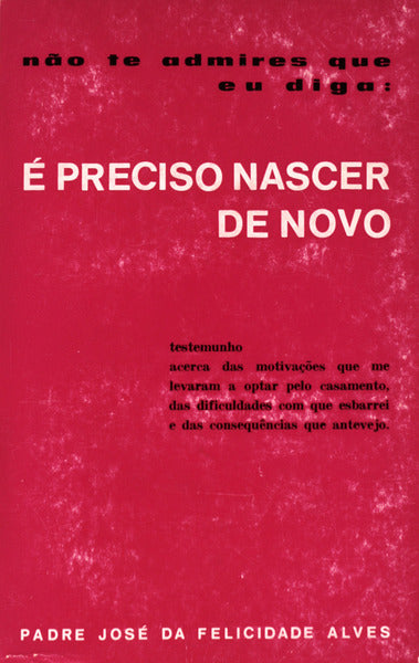 NÃƒO TE ADMIRES QUE EU DIGA: Ã‰ PRECISO NASCER DE NOVO.
