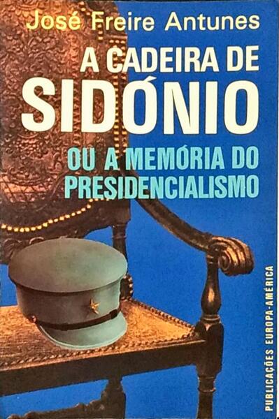 A CADEIRA DE SIDÃ“NIO OU A MEMÃ“RIA DO PRESIDENCIALISMO.