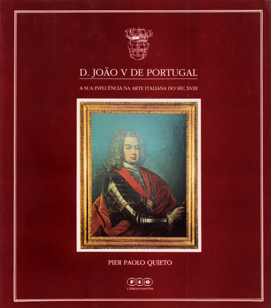 D. JOÃƒO V DE PORTUGAL. A SUA INFLUÃŠNCIA NA ARTE ITALIANA DO SÃ‰CULO XVIII.