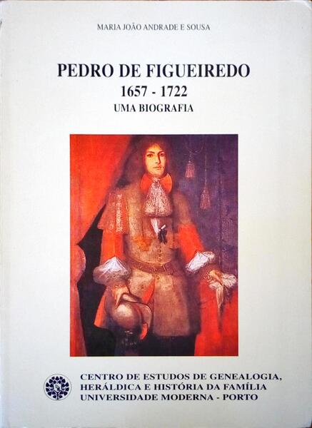 PEDRO DE FIGUEIREDO. 1657-1722. UMA BIOGRAFIA.