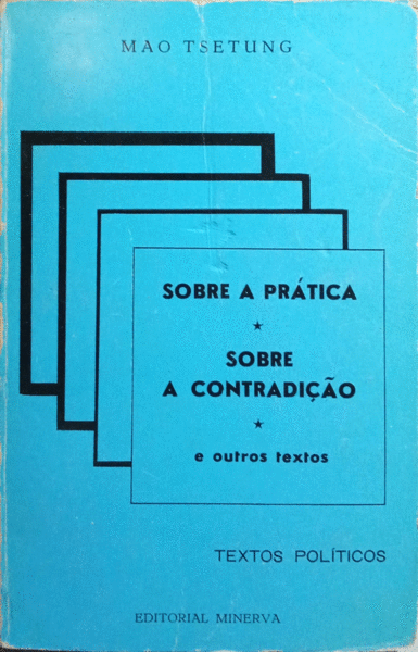 SOBRE A PRÃTICA, SOBRE A CONTRADIÃ‡ÃƒO, E OUTROS TEXTOS.