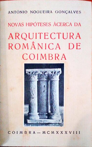 NOVAS HIPÃ“TESES Ã€CERCA DA ARQUITECTURA ROMÃ‚NICA DE COIMBRA. [ENCADERNADO - 2 OBRAS]