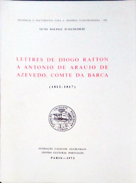 LETTRES DE DIOGO RATTON A ANTONIO DE ARAUJO DE AZEVEDO, COMTE DA BARCA. (1812-1817).