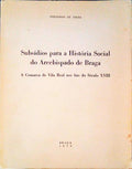 SUBSÃDIOS PARA A HISTÃ“RIA SOCIAL DO ARCEBISPADO DE BRAGA. A Comarca de Vila Real nos fins do SÃ©culo XVIII.