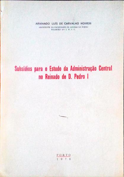 SUBSÃDIOS PARA O ESTADO DA ADMINISTRAÃ‡ÃƒO CENTRAL NO REINADO DE D. PEDRO I.