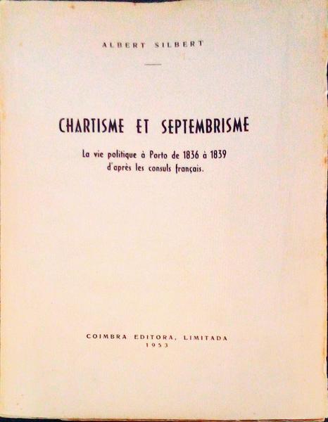 CHARTISME ET SEPTEMBRISME. La Vie Politique Ã  Porto de 1836 Ã  1839 d'aprÃ¨s les consuls franÃ§ais.