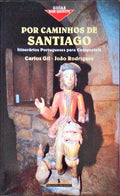 POR CAMINHOS DE SANTIAGO. ItinerÃ¡rios Portugueses para Compostela.