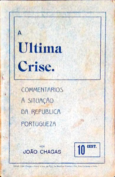 A ULTIMA CRISE. Commentarios Ã¡ SituaÃ§Ã£o da Republica Portugueza.