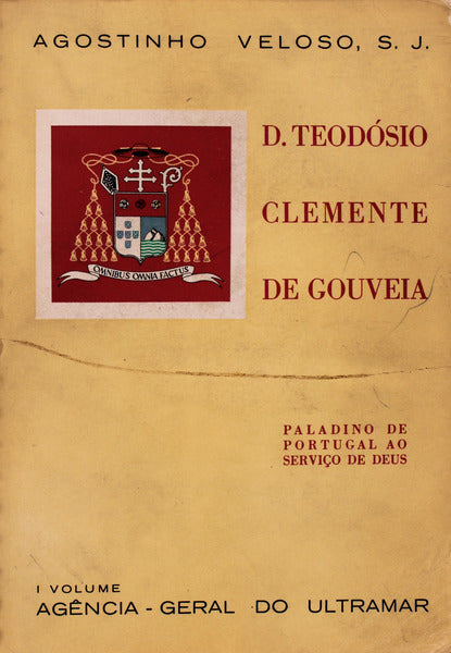 D. TEODÃ“SIO CLEMENTE DE GOUVEIA. PALADINO DE PORTUGAL AO SERVIÃ‡O DE DEUS.