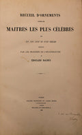 RECUEIL D' ORNEMENTS D' APRÃˆS LES MAITRES LES PLUS CÃ‰LEBRES DES XV, XVI, XVII ET XVIII SIÃˆCLES.
