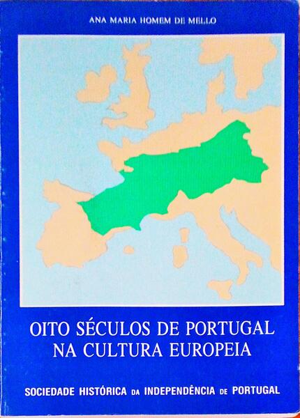 OITO SÃ‰CULOS DE PORTUGAL NA CULTURA EUROPEIA.