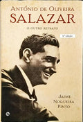ANTÃ“NIO DE OLIVEIRA SALAZAR, O OUTRO RETRATO. [4.Âª EDIÃ‡ÃƒO]