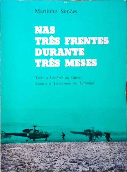 NAS TRÃŠS FRENTES DURANTE TRÃŠS MESES. TODA A VERDADE DA GUERRA CONTRA O TERRORISMO NO ULTRAMAR