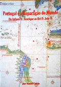PORTUGAL E A REPARTIÃ‡ÃƒO DO MUNDO, DO INFANTE D. HENRIQUE AO REI D. JOÃƒO II.