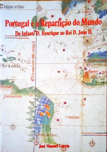 PORTUGAL E A REPARTIÃ‡ÃƒO DO MUNDO, DO INFANTE D. HENRIQUE AO REI D. JOÃƒO II.
