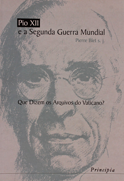 PIO XII E A SEGUNDA GUERRA MUNDIAL. QUE DIZEM OS ARQUIVOS DO VATICANO?
