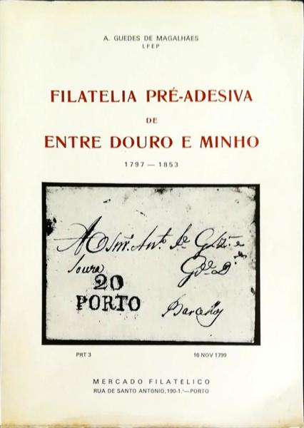 FILATELIA PRÃ‰-ADESIVA DE ENTRE DOURO E MINHO. 1797 - 1853.