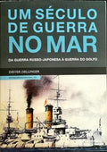 UM SÃ‰CULO DE GUERRA NO MAR. DA GUERRA RUSSO-JAPONESA Ã€ GUERRA DO GOLFO.