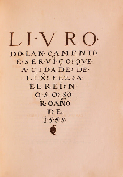 LIVRO DO LANÃ‡AMENTO E SERVIÃ‡O QUE A CIDADE DE LISBOA FEZ A EL REI NOSSE SENHOR NO ANO DE 1565.