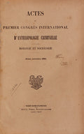 ACTES DU PREMIER CONGRÃˆS INTERNATIONAL Dâ€™ANTHROPOLOGIES CRIMINELLE.