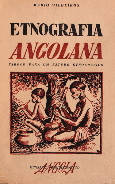 ETNOGRAFIA ANGOLANA. EsboÃ§o para um Estudo EtnogrÃ¡fico das Tribos de Angola.