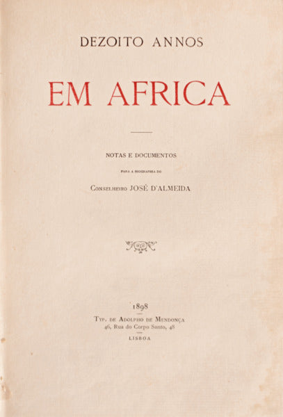 DEZOITO ANNOS EM AFRICA. NOTAS E DOCUMENTOS PARA A BIOGRAPHIA DO CONSELHEIRO JOSÃ‰ D' ALMEIDA.