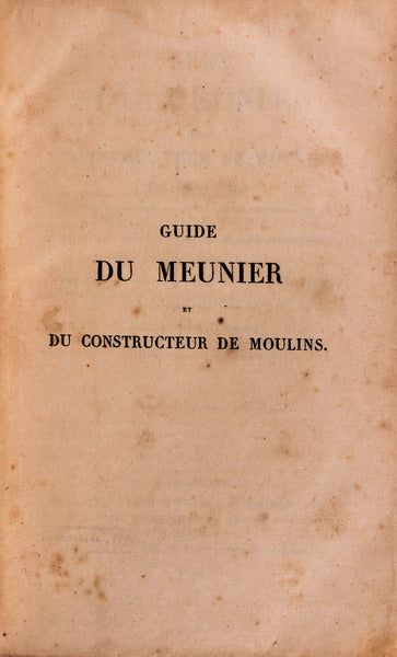 GUIDE DU MEUNIER ET DU CONSTRUCTEUR DE MOULINS.