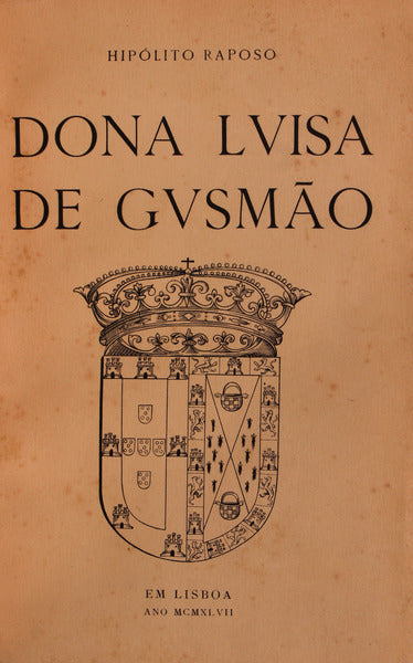 DONA LUISA DE GUSMÃƒO, DUQUESA E RAINHA (1613-1666).