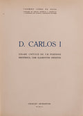 D. CARLOS I: EXAME CRÃTICO DE UM PERÃODO HISTÃ“RICO COM ELEMENTOS INÃ‰DITOS.