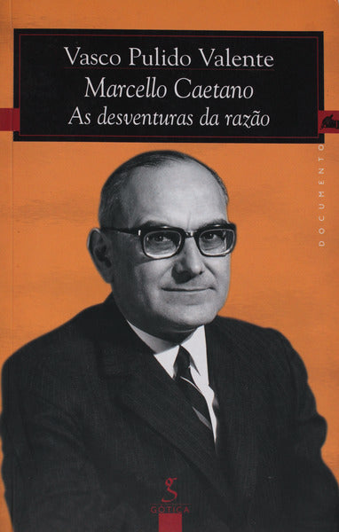 MARCELLO CAETANO, AS DESVENTURAS DA RAZÃƒO.