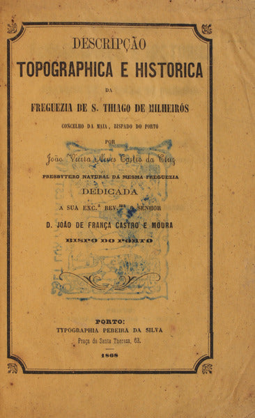 DESCRIPÃ‡ÃƒO TOPOGRAFICA E HISTORICA DA FREGUEZIA DE S. THIAGO DE MILHEIRÃ“S.