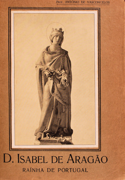D. ISABEL DE ARAGÃƒO. RaÃ­nha de Portugal.