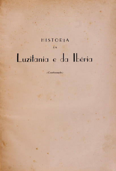 HISTORIA DA LUZITANIA E DA IBERIA. Desde os Tempos Primitivos ao Estabelecimento Definitivo do Dominio Romano.
