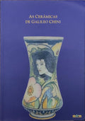 CERAMICHE (LE) DI GALILEO CHINI/ AS CERÃ‚MICAS DE GALILEU CHINI.