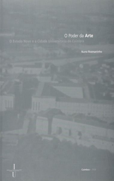 O PODER DA ARTE: O Estado Novo e a Cidade UniversitÃ¡ria de Coimbra.