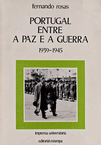 PORTUGAL ENTRE A PAZ E A GUERRA 1939-1945.
