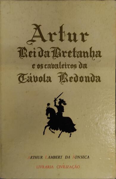 ARTUR, REI DA BRETANHA E OS CAVALEIROS DA TÃVOLA REDONDA.