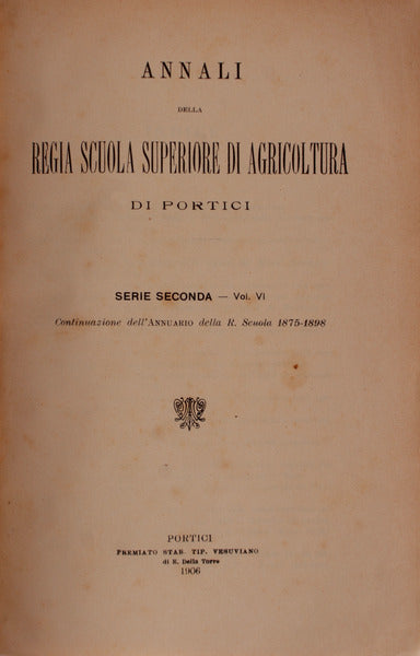ANNALI DELLA REGIA SCUOLA SUPERIORES DI AGRICOLTURA IN PORTICI. VOL. VI.