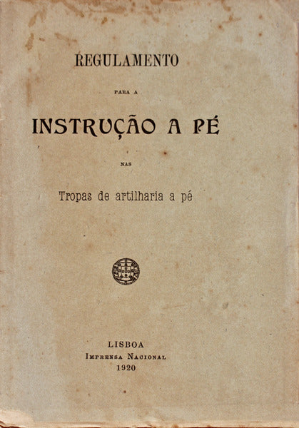 REGULAMENTO PARA A INSTRUÃ‡ÃƒO A PÃ‰ NAS TROPAS DE ARTILHARIA A PÃ‰.