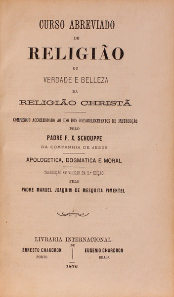 CURSO ABREVIADO DE RELIGIÃƒO OU VERDADE E BELLEZA DA RELIGIÃƒO CHRISTÃƒ. [2.Âª EDIÃ‡ÃƒO]