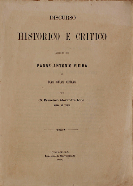 DISCURSO HISTORICO E CRÃTICO ÃCERCA DO PADRE ANTÃ“NIO VIEIRA E DAS SUAS OBRAS.